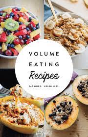 Choose foods that are high in fiber like vegetables, whole fruits, and root vegetables if you really want to pack your plate high. The Best Volume Eating Recipes Eating Bird Food