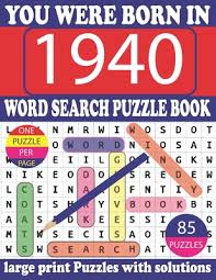 Puzzles can help kids develop fine motor skills while they exercise critical and logical thinking muscles. You Were Born In 1940 Word Search Puzzle Book Get Stress Free With Hours Of Fun Games For Seniors Adults And More With Solutions Large Print Paperback Skylight Books