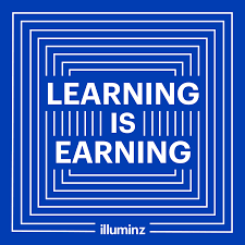 Learning Is Earning Learn Earn Learn Something New Everyday Wise Quotes