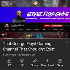 No way this is an actual channel. People Are Hating On Youtubers Calling Out George Floyd Gaming And Its Actually Disgusting And They Are Being Called Racist Iamatotalpieceofshit
