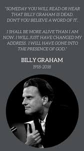 Someday You Will Read Or Hear That Billy Graham Is Dead Don T You Believe A Word Of It I Shall Be More Ali Billy Graham Billy Graham Quotes Christian Quotes