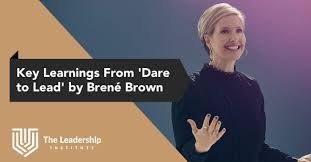 Dr brene brown is a research professor at the university of houston where she holds the huffington endowed chair. Key Learnings From Dare To Lead By Brene Brown The Leadership Institute