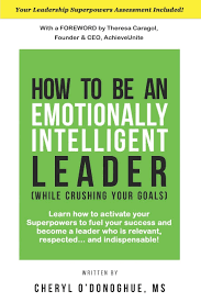 Amazon.com: How To Be An Emotionally Intelligent Leader (While Crushing  Your Goals): 9798635945384: O'donoghue Ms, Cheryl: Books
