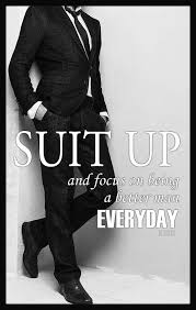 Has your back through thick and thin, organises the best stag do's, and. Suit Up And Focus On Being A Better Man Everyday Fashion Quotes Inspirational Suits Quotes Men Quotes