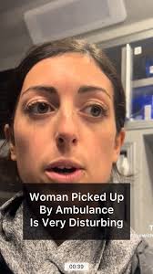 Woman Picked Up By Ambulance is Very Disturbing