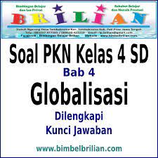 Contoh soal yang disajikan dalam bentuk pilihan ganda dan essay. Soal Pkn Kelas 4 Sd Bab 4 Globalisasi Dan Kunci Jawaban Bimbel Brilian