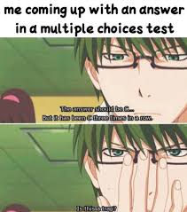 Dec 24, 2012 · a meme circulating on the internet once had this written on it: Me Coming Up With An Answer Ina Multiple Choices Test But Been Is Meme Video Gifs Coming Meme Answer Meme Ina Meme Multiple Meme Choices Meme Test Meme Been Meme