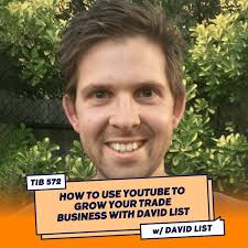 TIB572 How To Use YouTube To Grow Your Trade Business with David List
