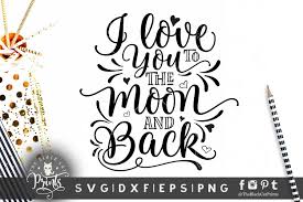Download I Love You To The Moon And Back Svg Dxf Png Eps Theblackcatprints