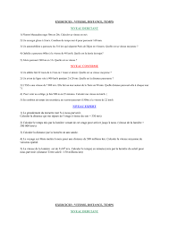 Le kilomètre par heure est utilisé comme une unité standard dans les transports, il est donc utilisé dans la circulation ou pour mesurer la vitesse de déplacement des véhicules. Exercices Vitesse Distance Temps Niveau Debutant 1