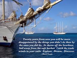 Daily Inspiration Daily Quotes Mark Twain Quote Twenty Years From Now You Will Be More Disappointed By The Things You Didn T Do Than By The Ones You Did Do Throw Off