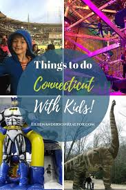 Things To Do In Connecticut Activities For Kids Ct Eileen Anderson Realtor Berkshire Hathaway Home Services Ne Things To Do Connecticut Activities For Kids