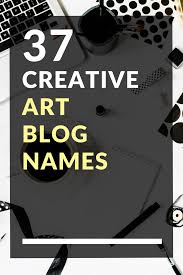 37 Creative Art Blog Names Creative Instagram Names Blog Names Art Blog