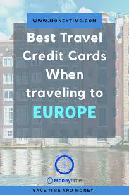 Best Travel Credit Card For When You Travel To Europe Travel Credit Cards Best Travel Credit Cards Credit Card