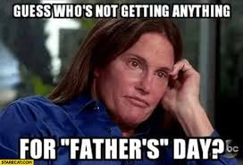 Father's day is coming up on sunday, june 16, which means dad jokes, dad shoes, and dad first up: Guess Who S Not Getting Anything For Father S Day Bruce Jenner Father S Day Memes Starecat Com