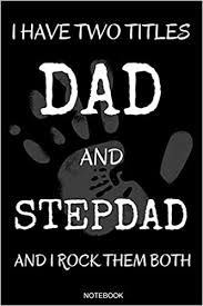 I Have Two Titles Dad And Stepdad Funny Father S Day Gift From Wife Son Or Daughter Notebook For Men Your Father Husband Papa Present Dad Quotes I Log I Size 6
