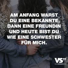 Am Anfang Warst Du Eine Bekannte Dann Eine Freundin Und Heute Bist Du Wie Eine Schwester Fur Mich Freunschaft Spruche Lustige Freundschaftszitate Spruche Geschwisterliebe