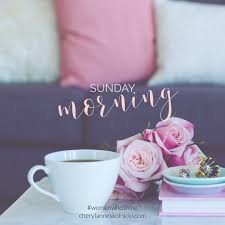 Sunday Morning Flowers And Coffee Tea Time Quotes Sunday Wishes Time Quotes