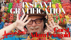 Instant Gratification with Guest Adam Feingold