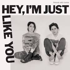 Tegan And Sara Now I M All Messed Up The New Tegan And Sara Album Hey I M Just Like You Out September 27 Tegan And Sara New Music Releases Indie Pop