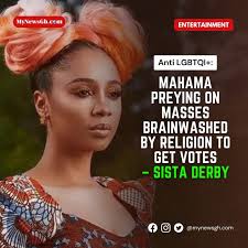 Anti LGBTQI+: Sister Derby, born Deborah Vanessa Owusu-Bonsu has observed  that former President John Dramani Mahama's stance