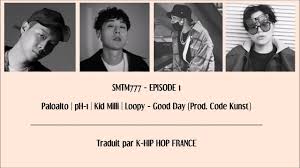 Smtm777 Ep 1 Loopy X Kid Milli X Ph 1 Good Day Feat Paloalto Vostfr Youtube