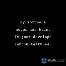 My Software Never Has Bugs It Just Develops Random Features Only Programer Or Developer Will Get This Codingmetro Seo Html Css Php Sql Javascript Java C Sharp C Programmer Humor Science Humor Web Quotes