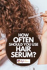 If you are afraid of hair damage, dust • get the right and the best hair serum. How Many Times To Use Hair Serum