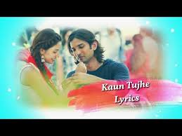 Kaun Tujhe Lyrics Ms Dhoni The Untold Story Sushant Singh Disha Patani Palak Muchhal Youtube Disha Patani Sushant Singh Lyrics