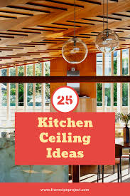 Selecting depends on the wall surfaces: 25 Popular Kitchen Ceiling Ideas Decorative Kitchen Ceiling Ideas
