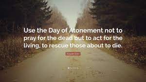 Enjoy reading and share 15 famous quotes about happy day of the dead with everyone. Howard Zinn Quote Use The Day Of Atonement Not To Pray For The Dead But To