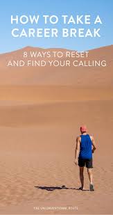 How To Take A Career Break And Break Through In 8 Steps Find Your Calling Finding Yourself Fun Workouts