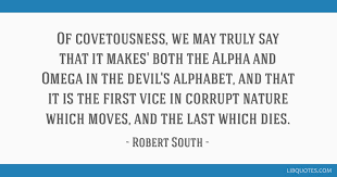 For example, there are the thin. Of Covetousness We May Truly Say That It Makes Both The Alpha And Omega In The