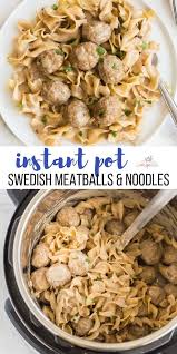 Instant Pot Swedish Meatballs Noodles Instant Pot Pasta Recipe Instant Pot Dinner Recipes Easy Instant Pot Recipes