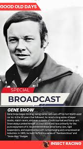 Gene Snow began his drag racing career with cars off his Fort Worth used  car lot. In the 30 years that followed, he raced a long series of super  stocks, match racers,