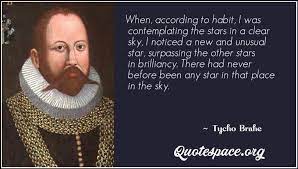 Tycoon brahe fun facts tycho brahe facts. When According To Habit I Was Contemplating The Stars In A Clear Sky I Noticed A