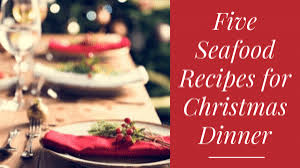 But with these recipes, you might want more. Five Seafood Recipes For Christmas Dinner