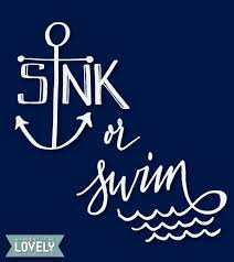 Sink or swim in a sentence (1) it's sink or swim. Wouldn T It Be Lovely Swimming Quotes Quotes And Notes Lettering