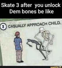 The story behind the skate 3; Skate 3 After You Unlock Dem Bones Be Like 2 Casually Approach Child Te Ss