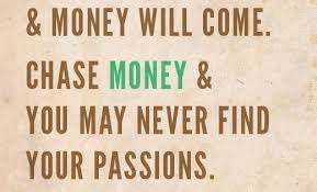 But, these purpose quotes will help you you've found your purpose, well, at least you thought you did…only to realize a few years later, that perhaps your 42. Chase Your Passions Money Will Come Chase Money You May Never Find Your Passions Money Quotes Passion Quotes Life Quotes