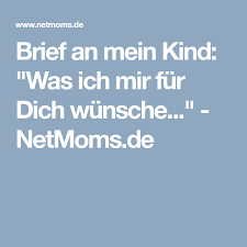Brief An Mein Kind Was Ich Mir Fur Dich Wunsche Brief Brief An Meine Tochter Mama Und Sohn Zitate