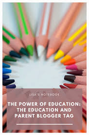 The Power Of Education The Education And Parent Blogger Tag Lisa S Notebook Parenting Education Blogger