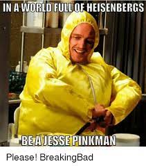 In A World Fullofheisenbergs Bea Jesse Pinkman I Please Breakingbad Meme On Me Me