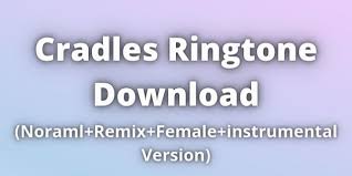 The very best free tools, apps and games. Best Cradles Ringtone Download 2021 Remix Female Version
