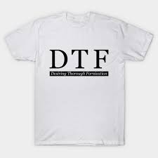Here's where dtf is different. Dtf Desiring Thorough Fornication Dtf T Shirt Teepublic De