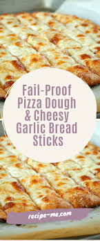 Fail Proof Pizza Dough Cheesy Garlic Bread Sticks Recipes Me Cheesy Garlic Bread Bread Sticks Recipe Pizza Dough