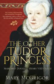 Margaret Douglas: The other Tudor princess