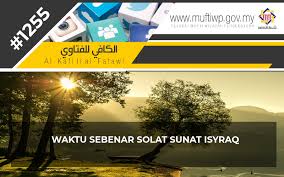 Jadwal sholat untuk surabaya, gmt +7. Pejabat Mufti Wilayah Persekutuan Al Kafi 1255 Waktu Sebenar Solat Sunat Isyraq Edisi Kemaskini
