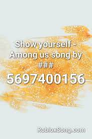 In the game there are many roblox anime id codes that you can use to play your favorite song in background while playing roblox. Show Yourself Among Us Song By Roblox Id Roblox Music Codes In 2021 Songs Roblox Parody
