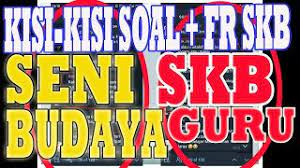 (2) materi skb sebagaimana dimaksud dalam pasal 41 ayat (3), untuk jabatan pelaksana yang bersifat teknis dapat. Kisi Kisi Soal Skb Guru Seni Budaya Fr Skb Seni Budaya Youtube